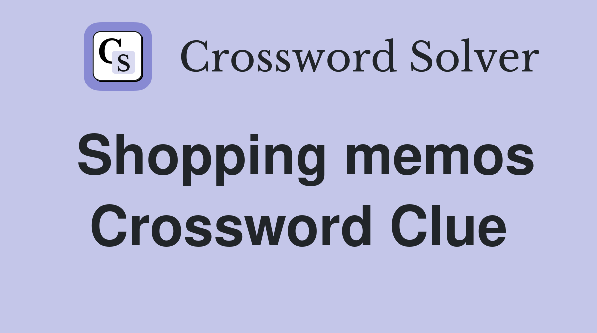 Shopping memos Crossword Clue