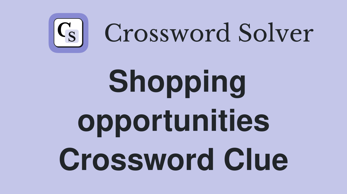 Shopping opportunities Crossword Clue