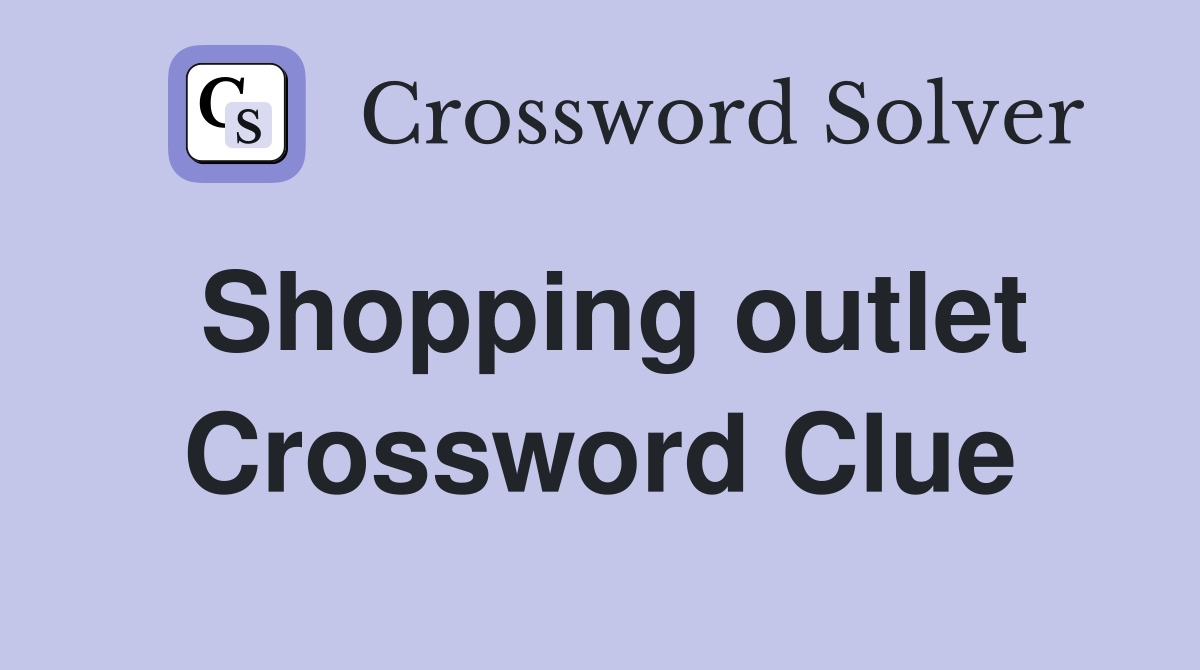 Shopping outlet Crossword Clue
