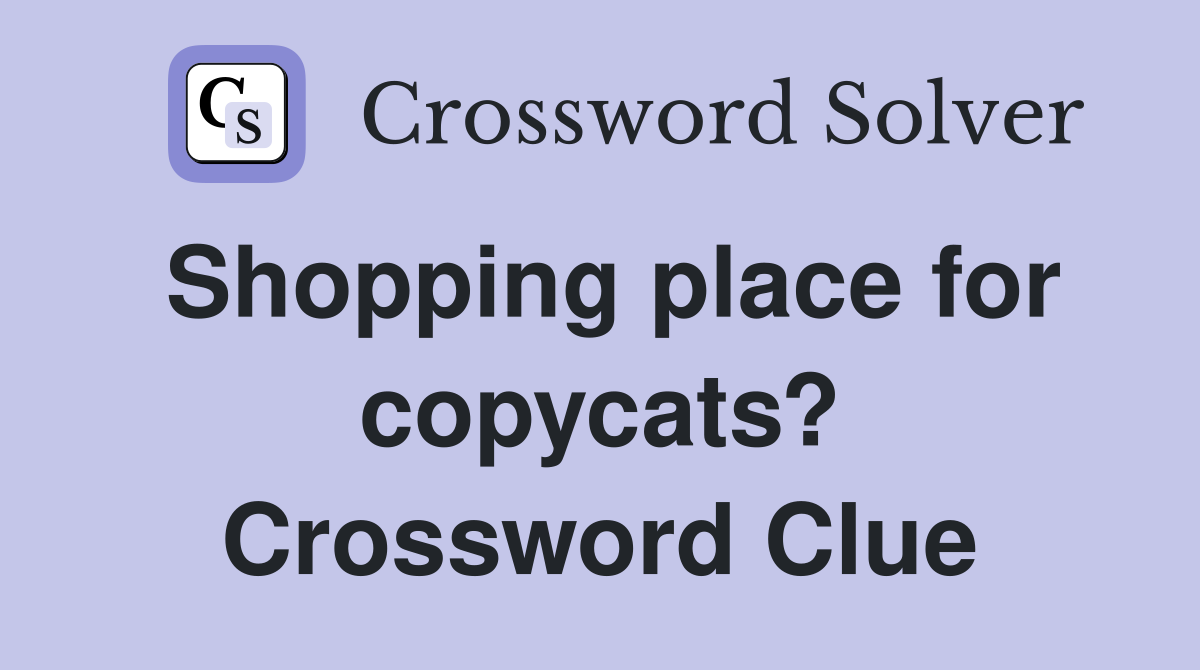 Shopping place for copycats? Crossword Clue