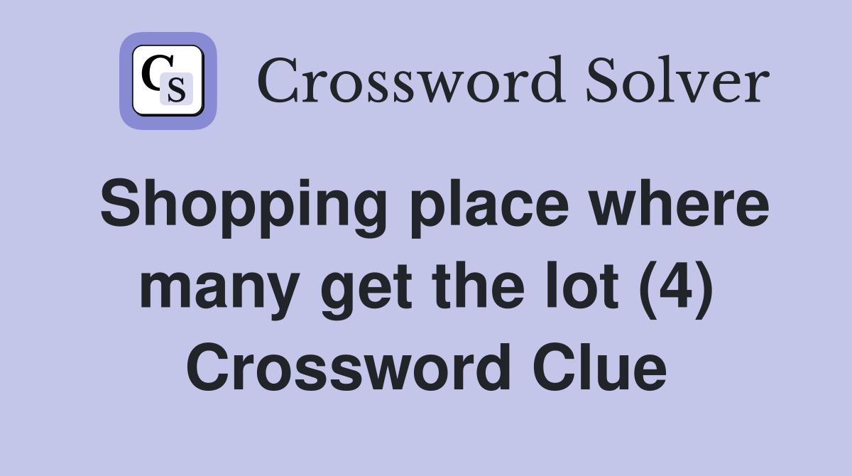 Shopping place where many get the lot (4) Crossword Clue