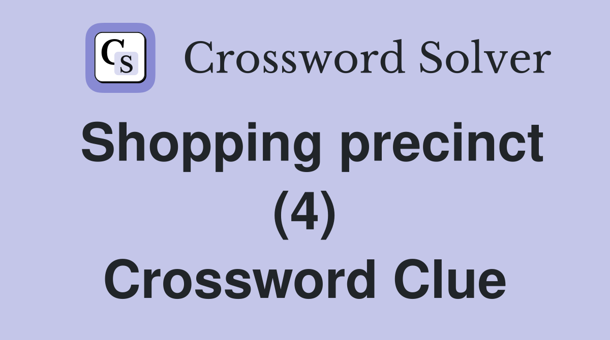 Shopping precinct (4) Crossword Clue