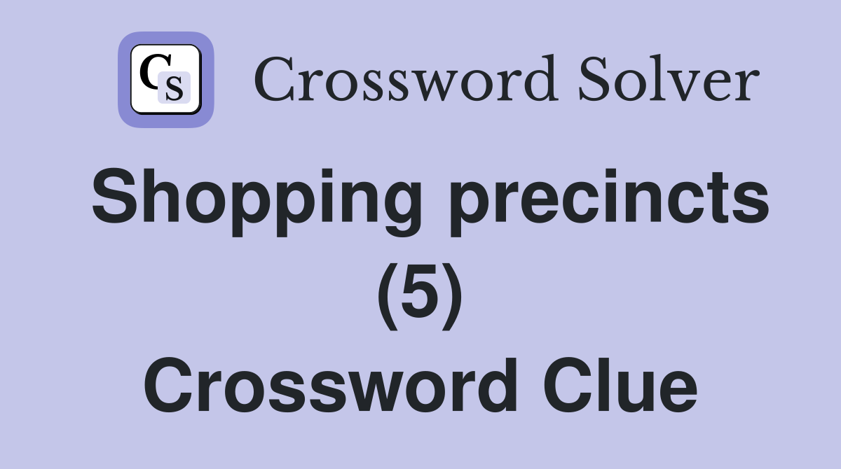 Shopping precincts (5) Crossword Clue