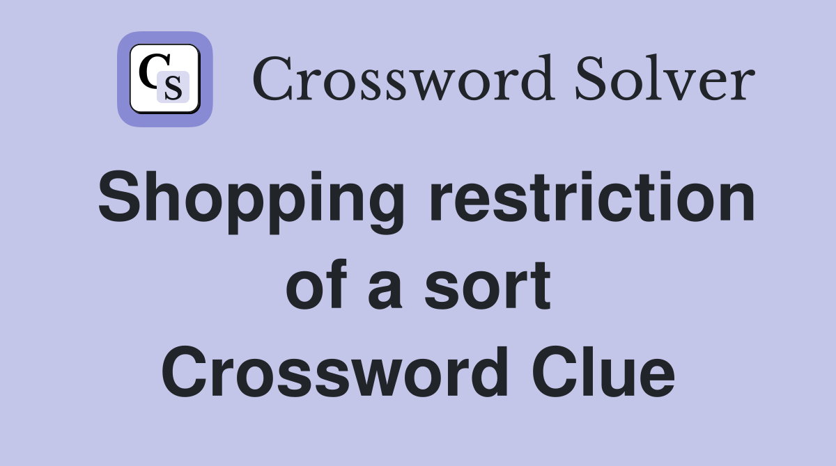 Shopping restriction of a sort Crossword Clue