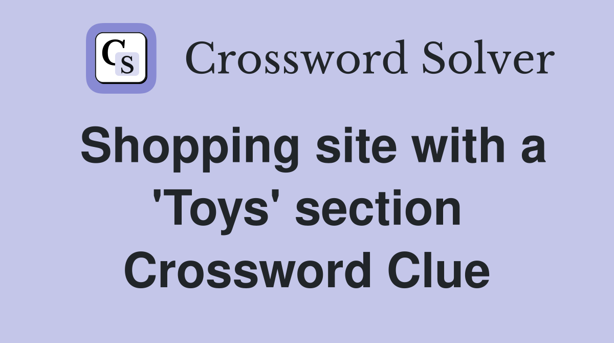 Shopping site with a 'Toys' section Crossword Clue