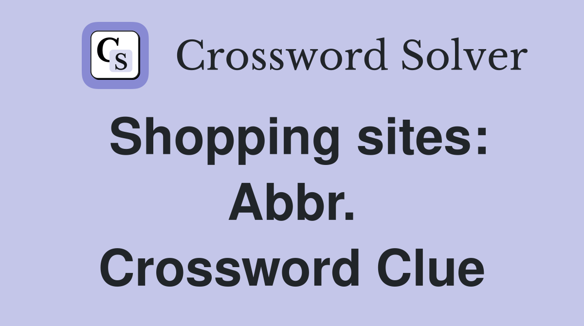 Shopping sites: Abbr. Crossword Clue