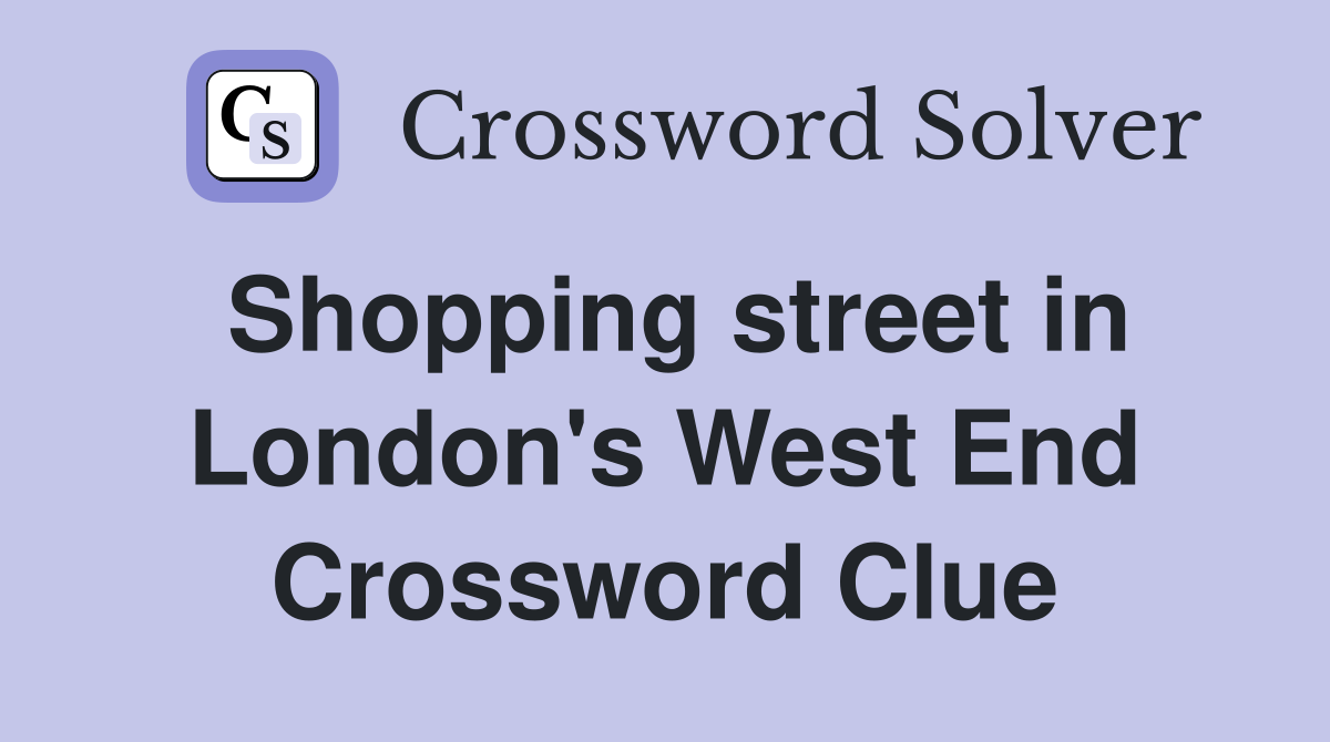 Shopping street in London's West End Crossword Clue