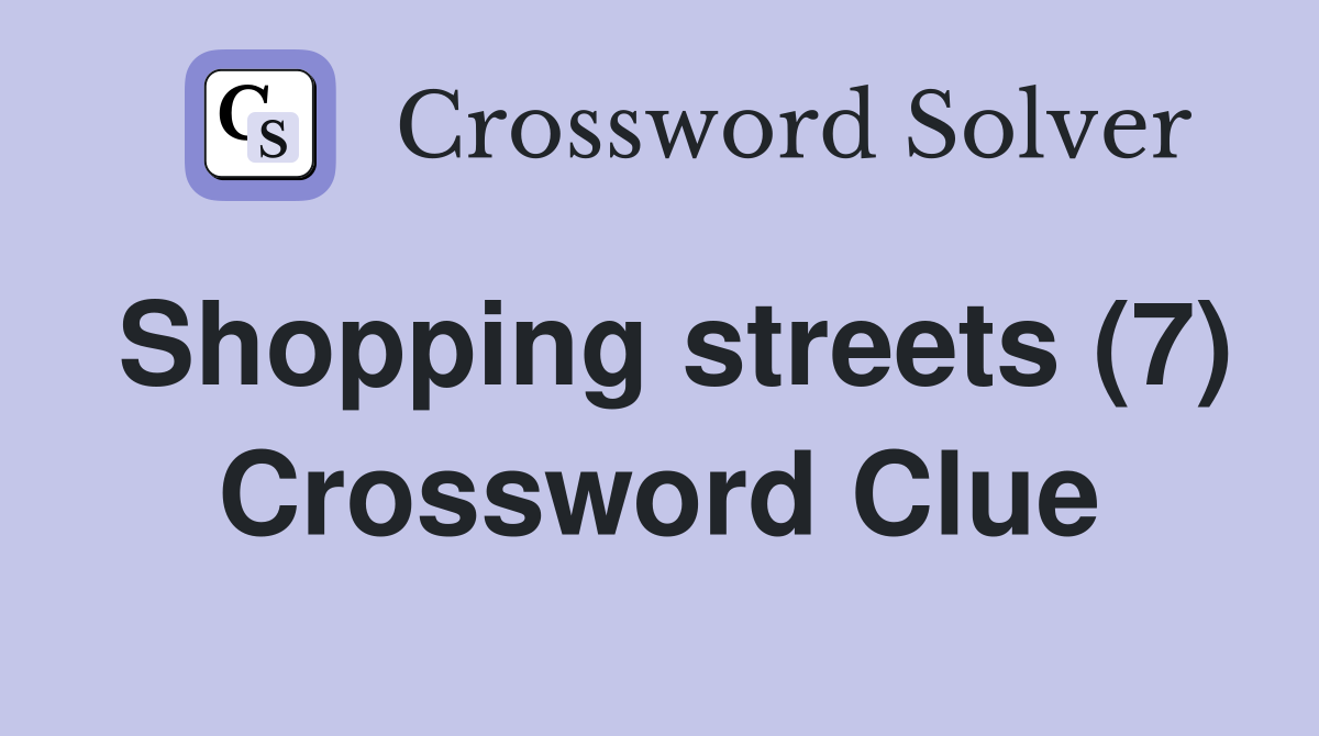 Shopping streets (7) Crossword Clue