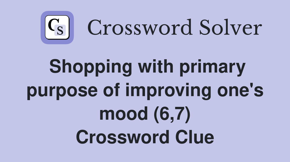 Shopping with primary purpose of improving one's mood (6,7) Crossword Clue