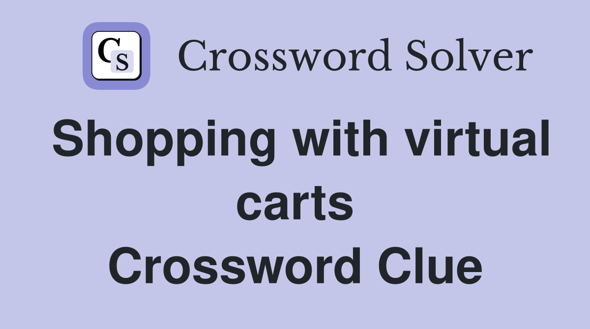 Shopping with virtual carts Crossword Clue