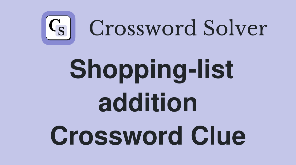 Shopping-list addition Crossword Clue