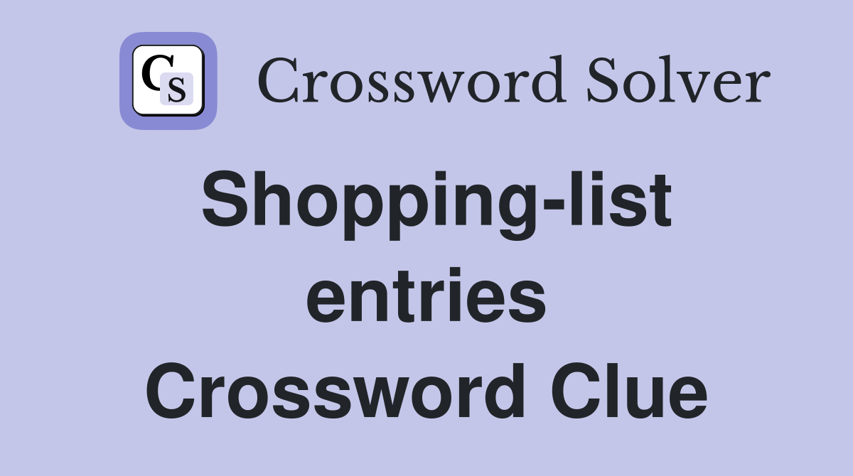 Shopping-list entries Crossword Clue