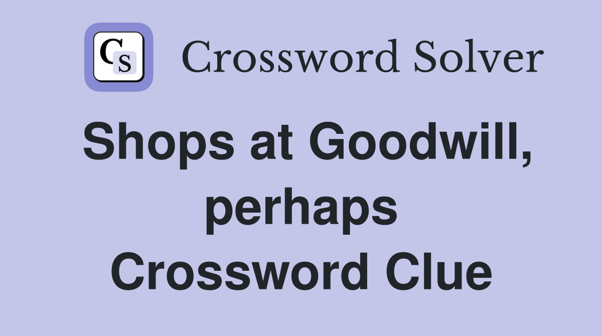Shops at Goodwill, perhaps Crossword Clue