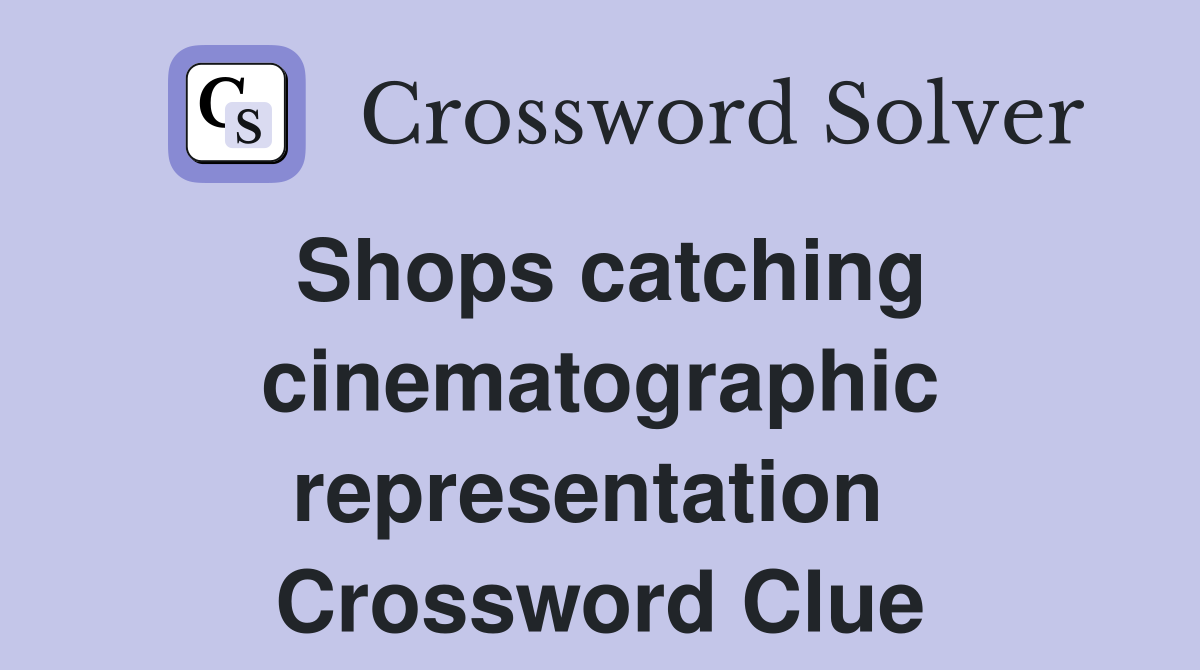 Shops catching cinematographic representation  Crossword Clue