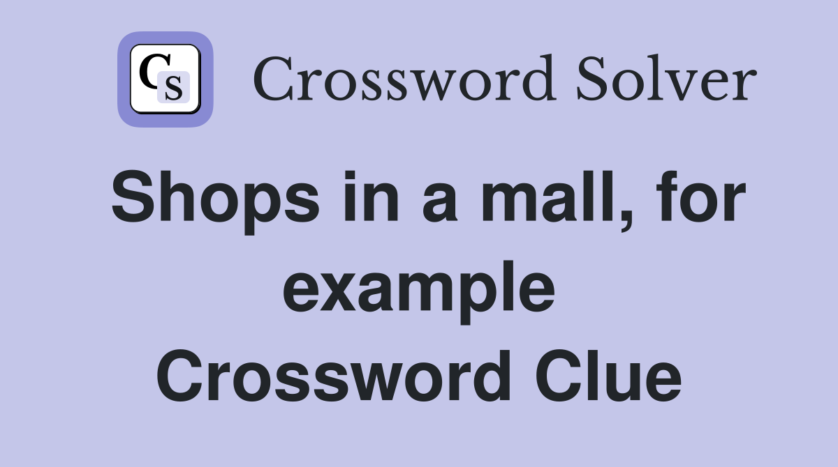 Shops in a mall, for example Crossword Clue