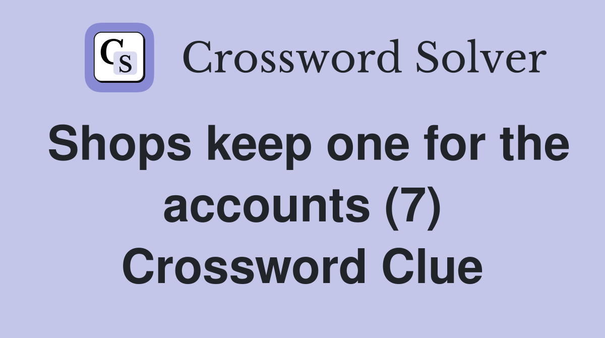 Shops keep one for the accounts (7) Crossword Clue