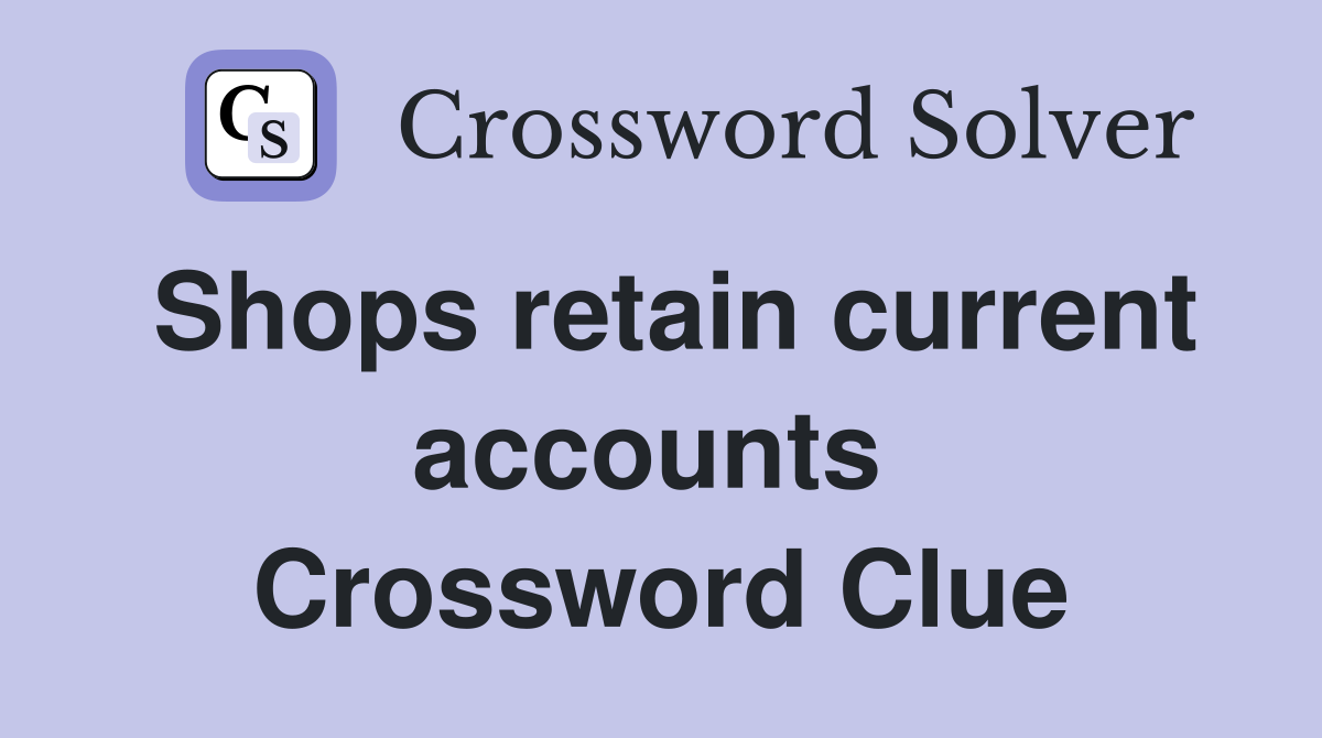 Shops retain current accounts  Crossword Clue
