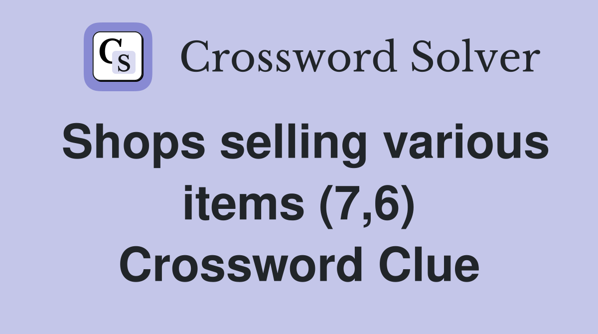 Shops selling various items (7,6) Crossword Clue