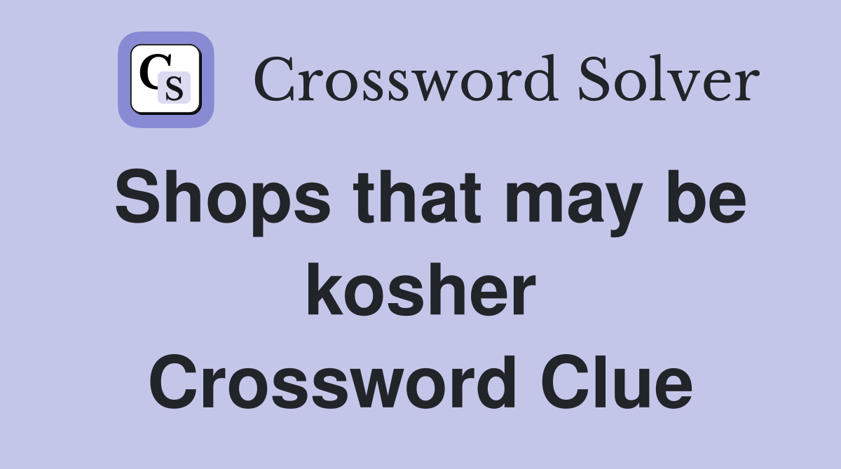 Shops that may be kosher Crossword Clue