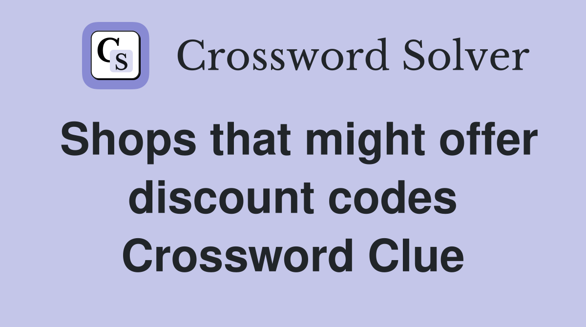 Shops that might offer discount codes Crossword Clue