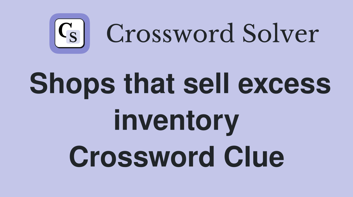 Shops that sell excess inventory Crossword Clue
