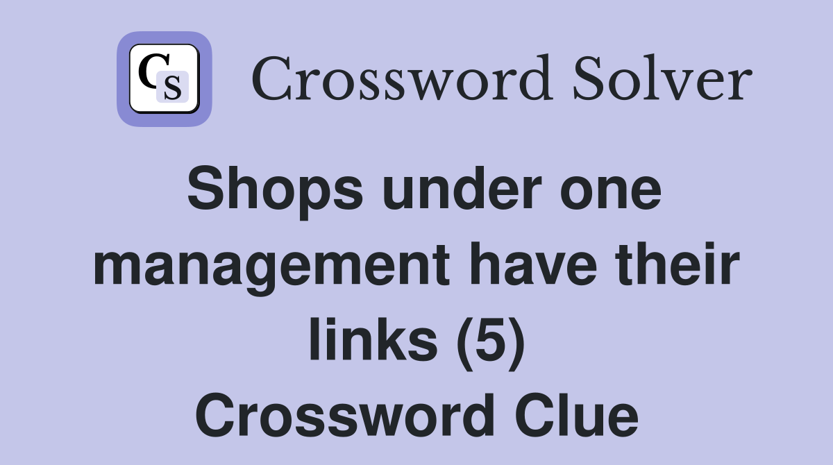 Shops under one management have their links (5) Crossword Clue