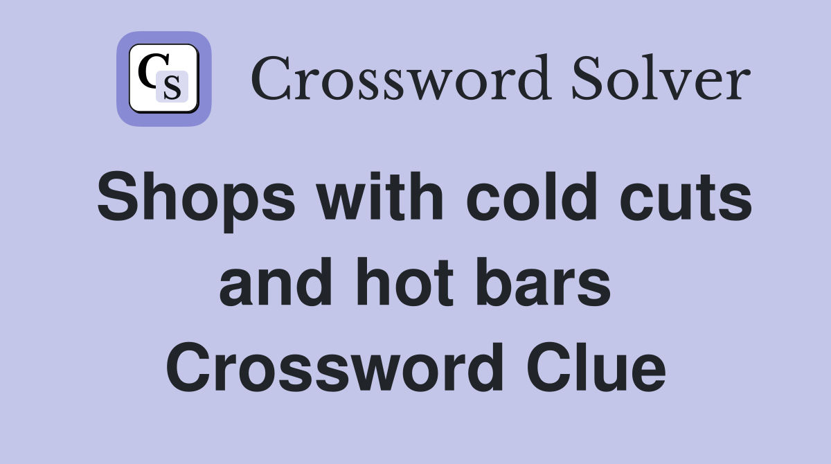 Shops with cold cuts and hot bars Crossword Clue