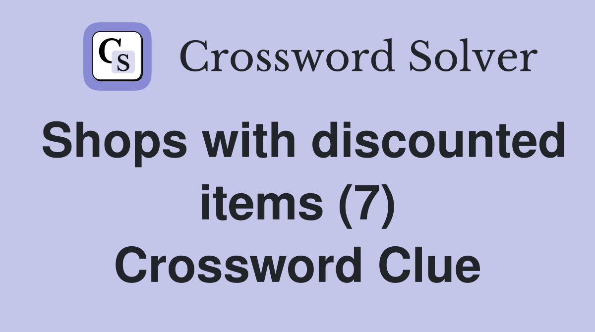 Shops with discounted items (7) Crossword Clue