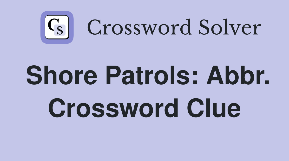 Shore Patrols: Abbr. Crossword Clue