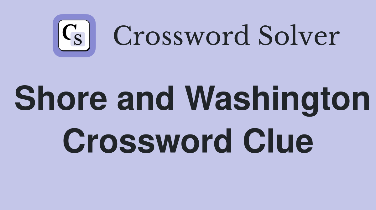 Shore and Washington Crossword Clue