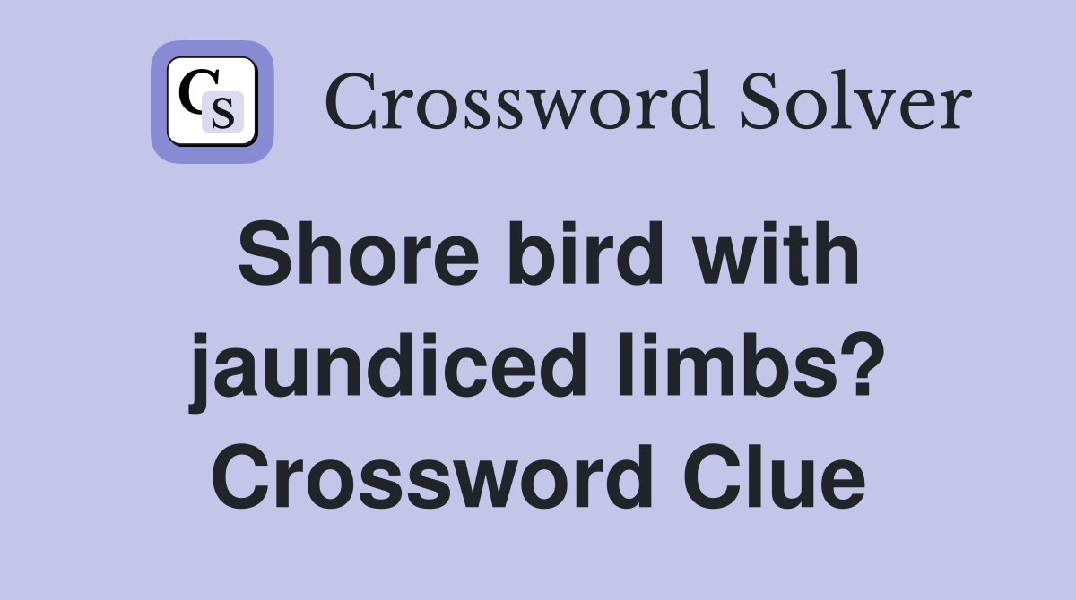Shore bird with jaundiced limbs? Crossword Clue