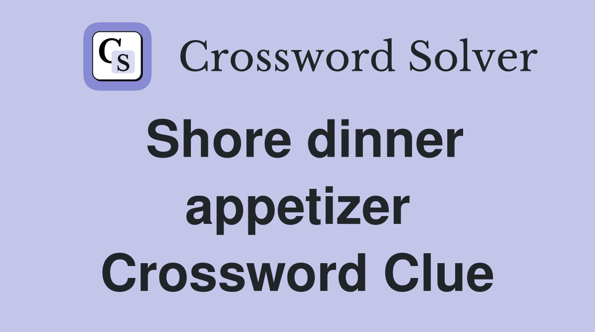 Shore dinner appetizer Crossword Clue