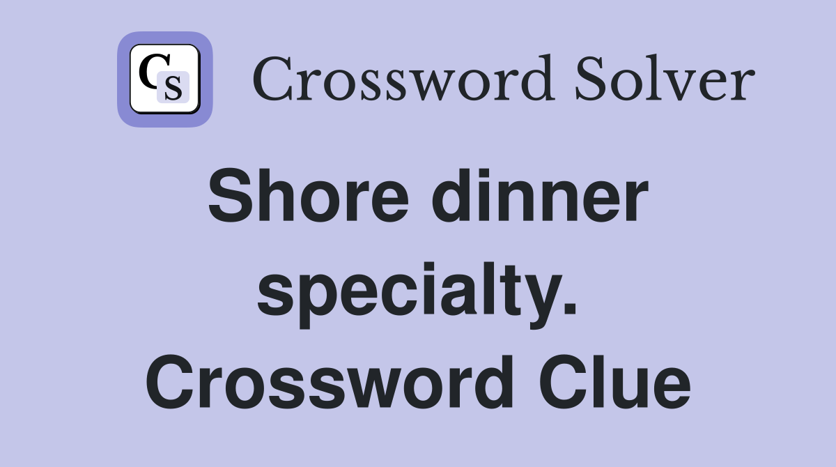 Shore dinner specialty. Crossword Clue