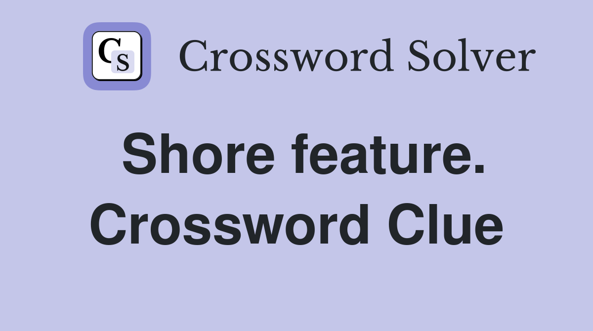 Shore feature. Crossword Clue