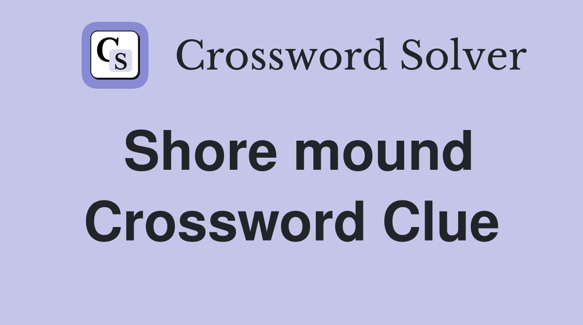 Shore mound Crossword Clue