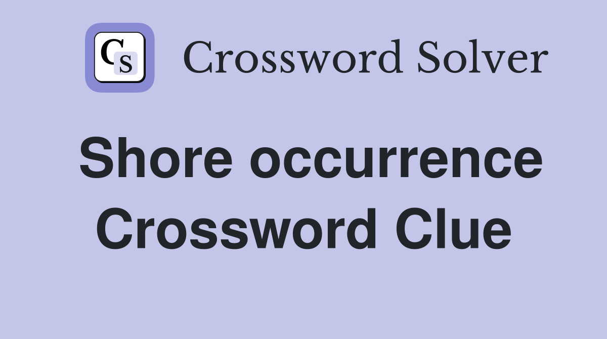 Shore occurrence Crossword Clue