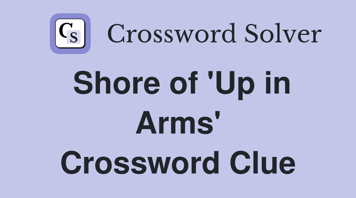 Shore of 'Up in Arms' Crossword Clue