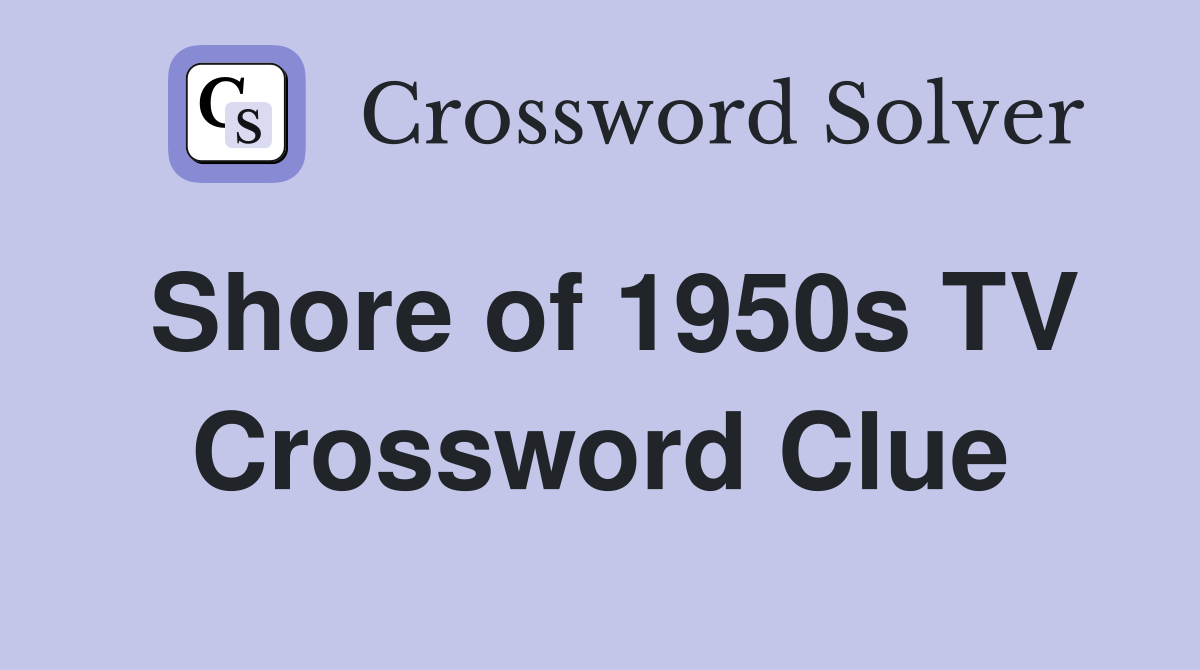 Shore of 1950s TV Crossword Clue