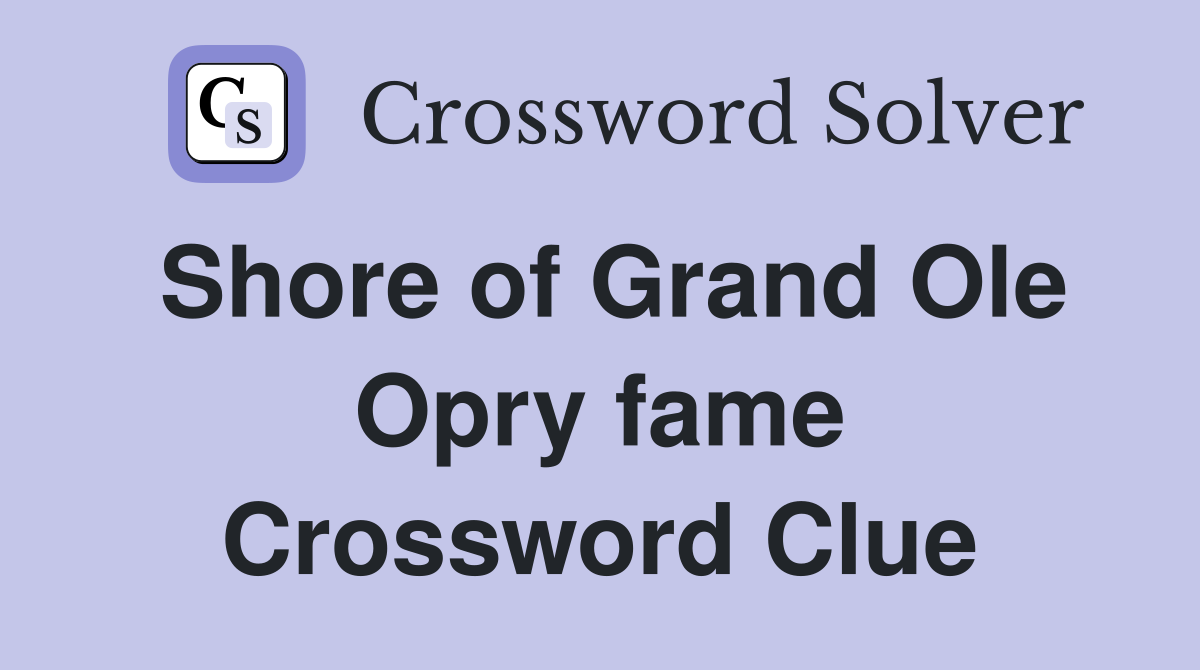Shore of Grand Ole Opry fame Crossword Clue