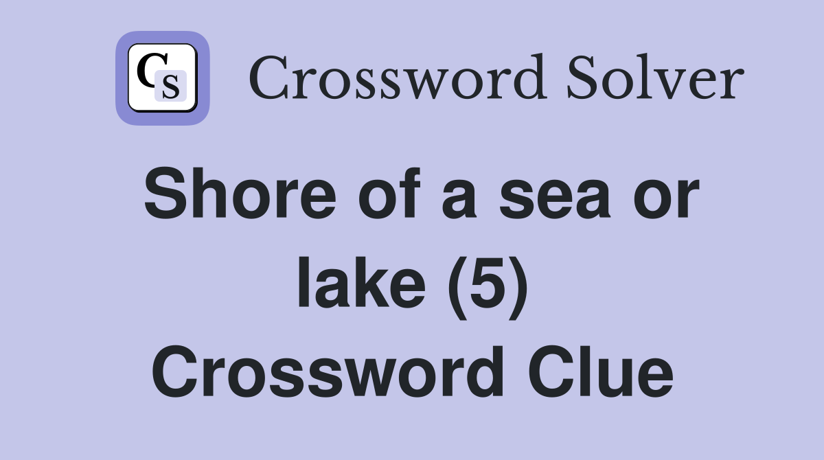 Shore of a sea or lake (5) Crossword Clue