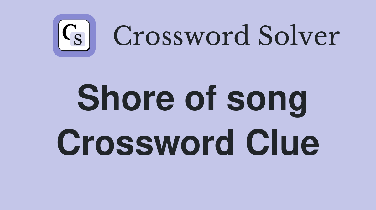 Shore of song Crossword Clue
