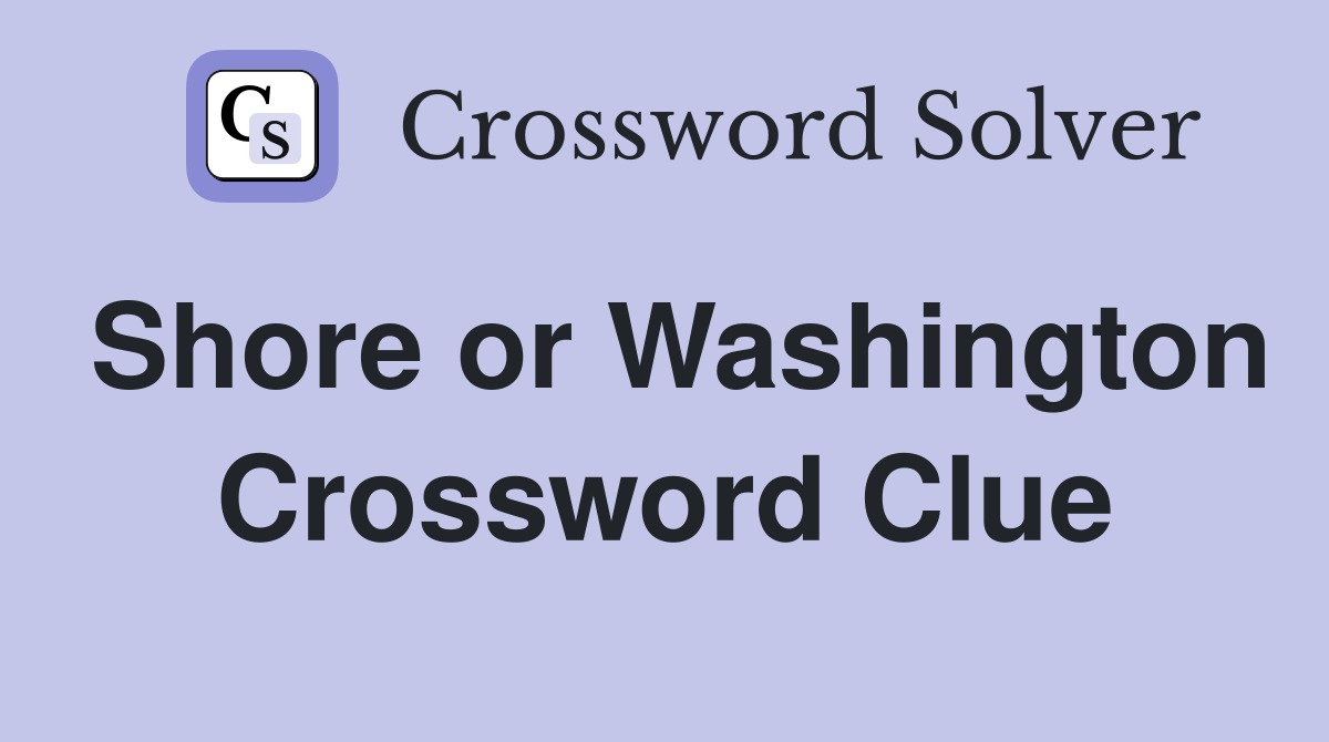 Shore or Washington Crossword Clue