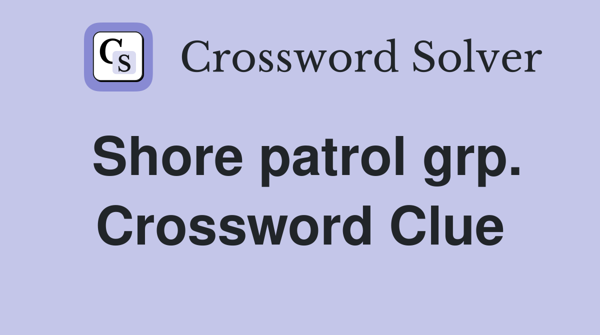 Shore patrol grp. Crossword Clue