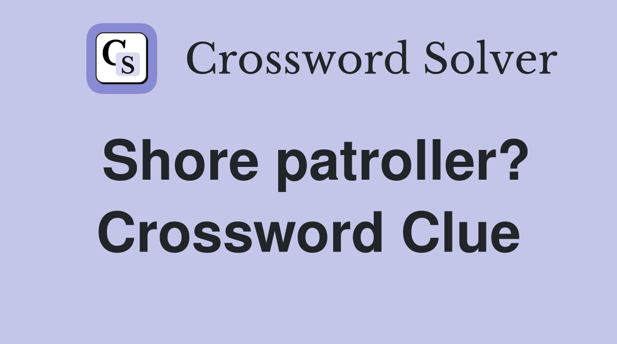 Shore patroller? Crossword Clue