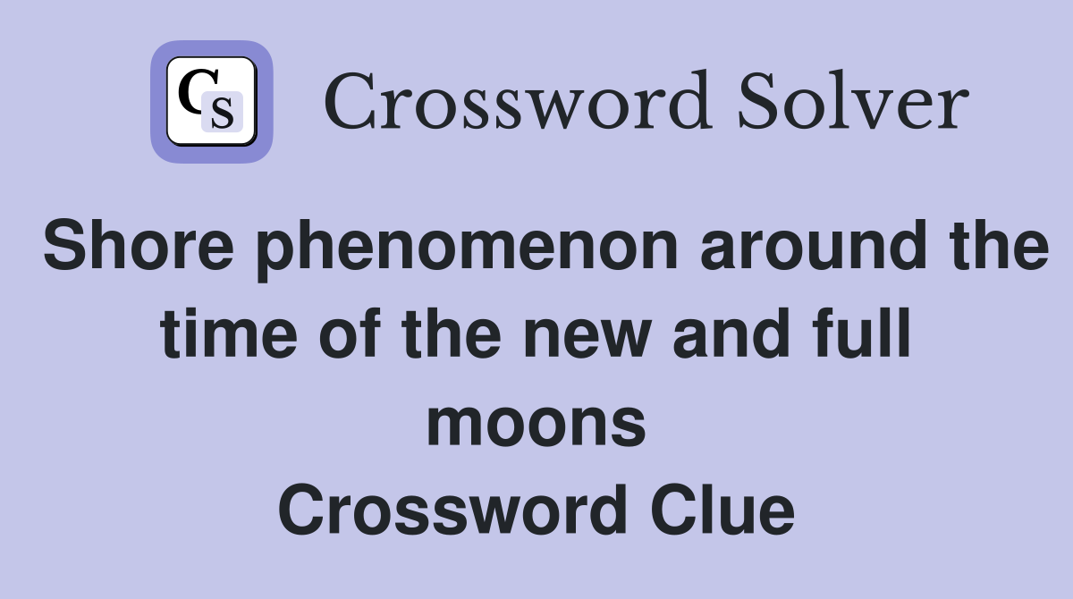 Shore phenomenon around the time of the new and full moons Crossword Clue