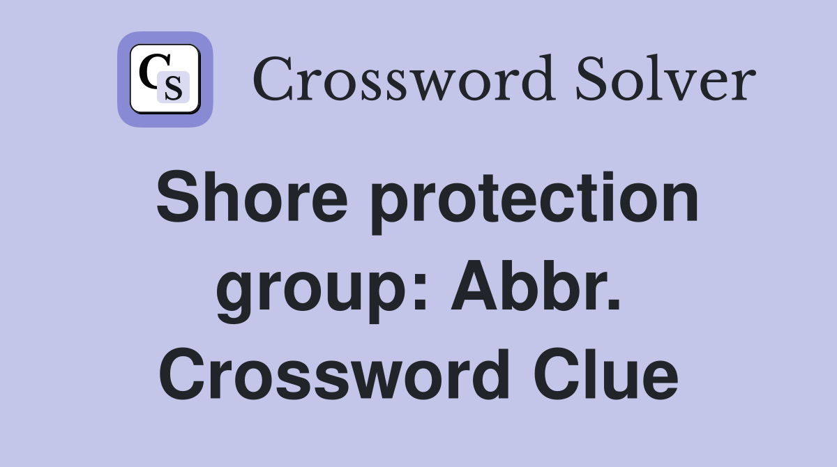 Shore protection group: Abbr. Crossword Clue
