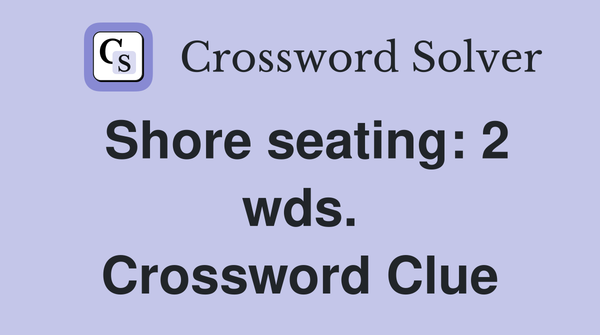 Shore seating: 2 wds. Crossword Clue