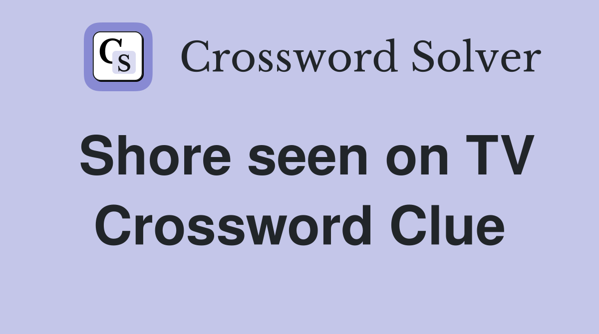 Shore seen on TV Crossword Clue