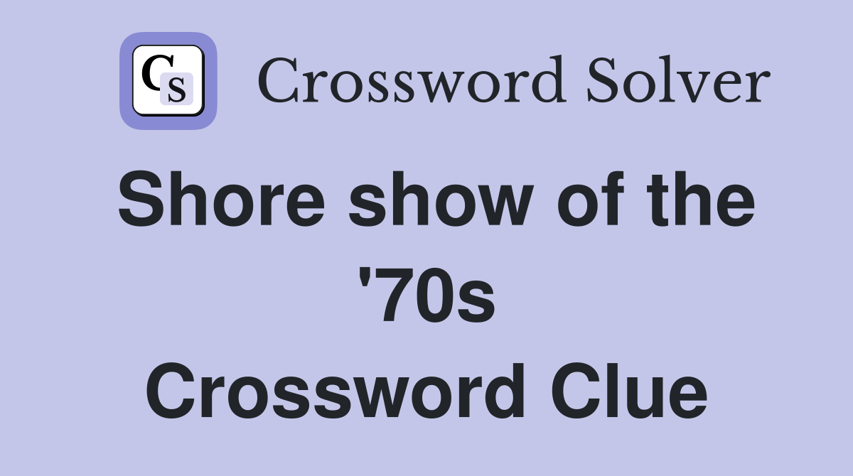 Shore show of the '70s Crossword Clue