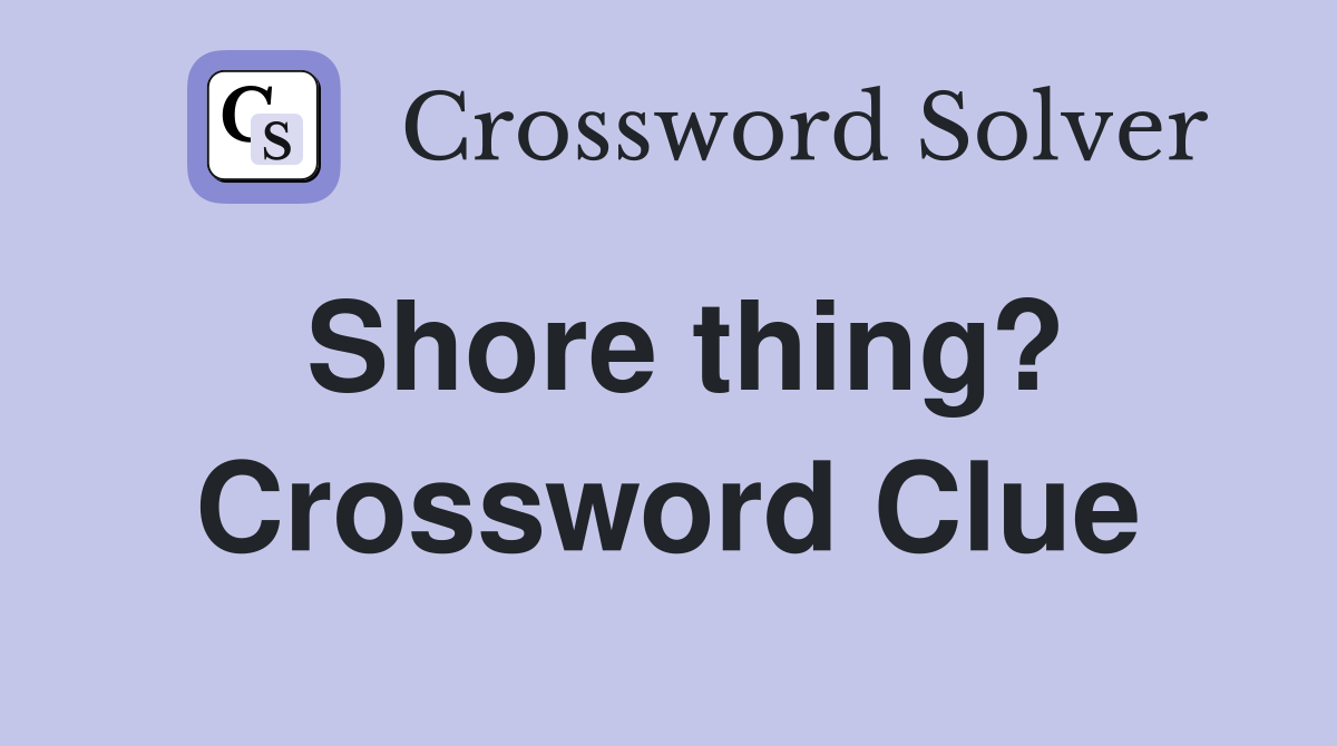 Shore thing? Crossword Clue